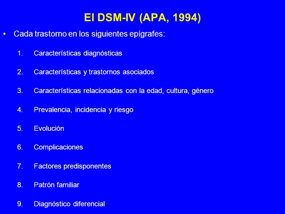 El DSM-IV (APA, 1994) Cada trastorno en los siguientes epígrafes: