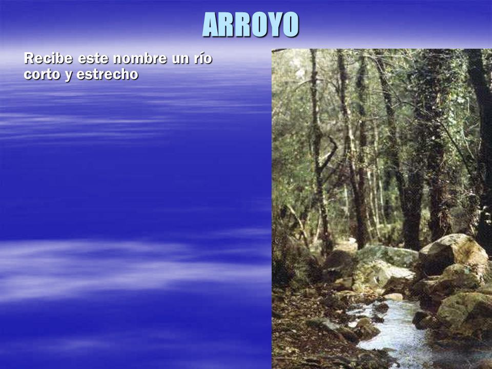 ARROYO Recibe este nombre un río corto y estrecho