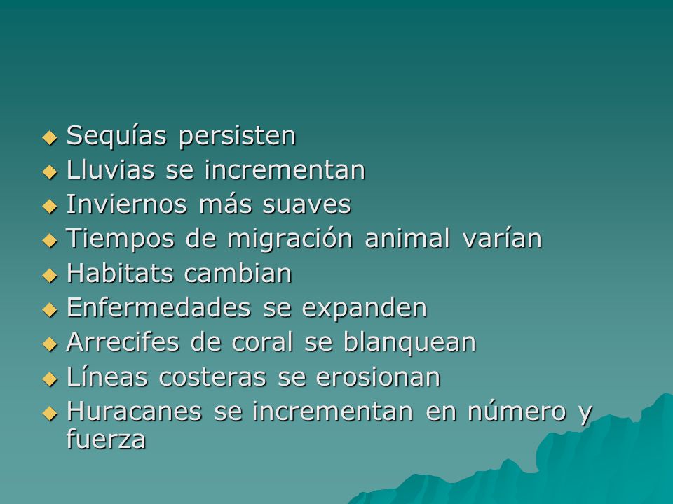 Sequías persisten Lluvias se incrementan. Inviernos más suaves. Tiempos de migración animal varían.