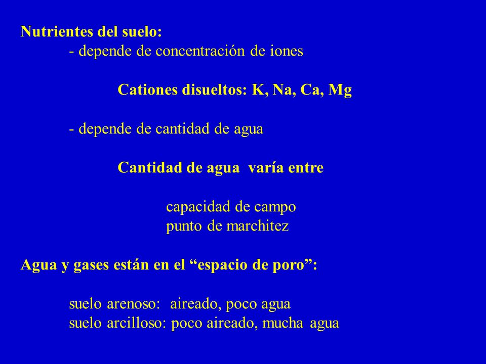 Nutrientes del suelo: - depende de concentración de iones. Cationes disueltos: K, Na, Ca, Mg. - depende de cantidad de agua.