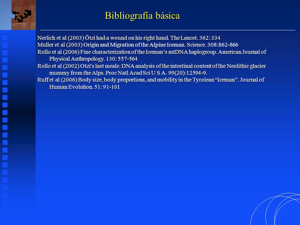 Bibliografía básica Nerlich et al (2003) Ötzi had a wound on his right hand. The Lancet. 362: 334.
