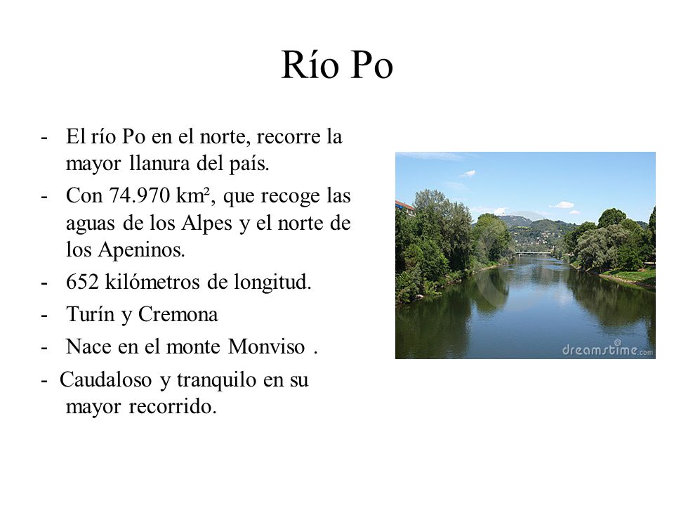Río Po El río Po en el norte, recorre la mayor llanura del país.