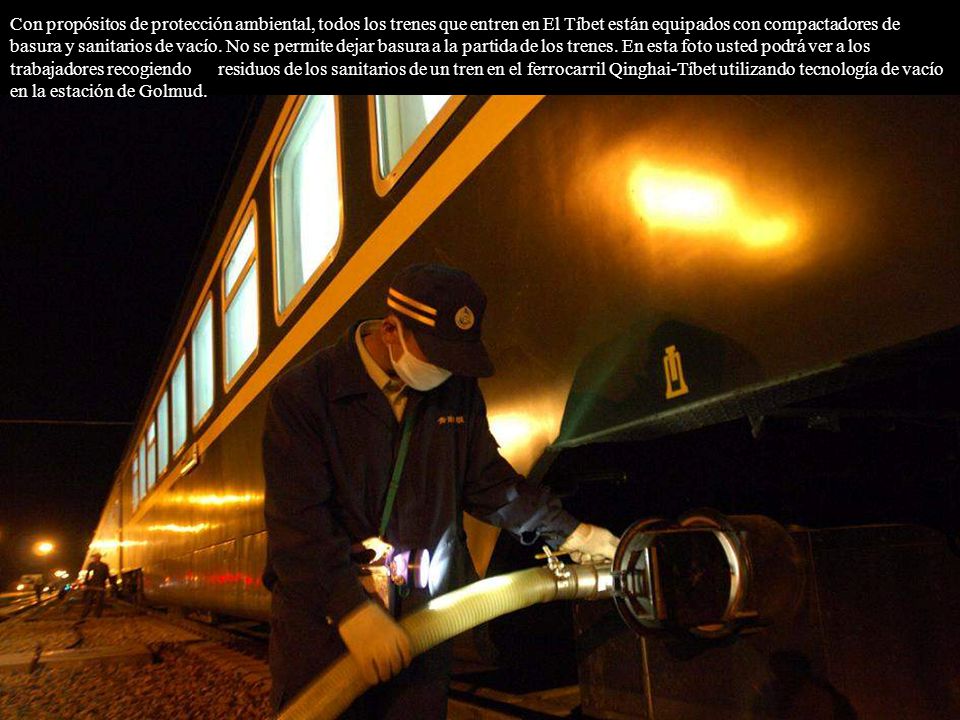 Con propósitos de protección ambiental, todos los trenes que entren en El Tíbet están equipados con compactadores de basura y sanitarios de vacío.