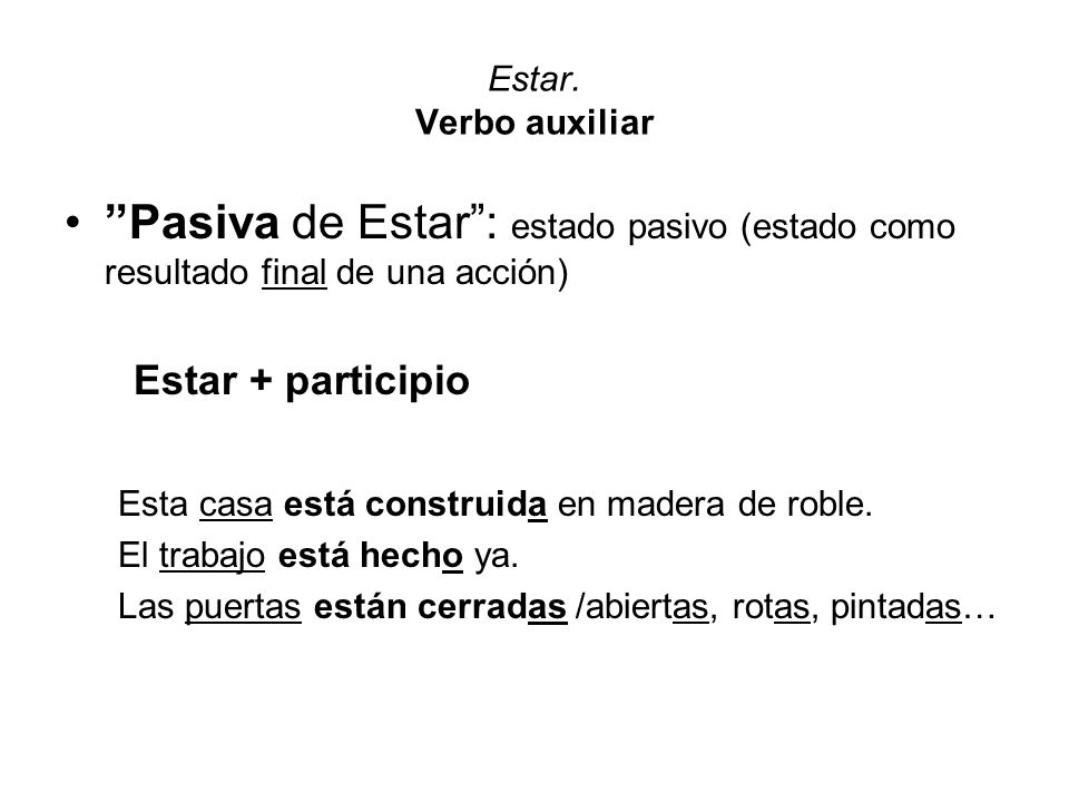 Estar. Verbo auxiliar Pasiva de Estar : estado pasivo (estado como resultado final de una acción)