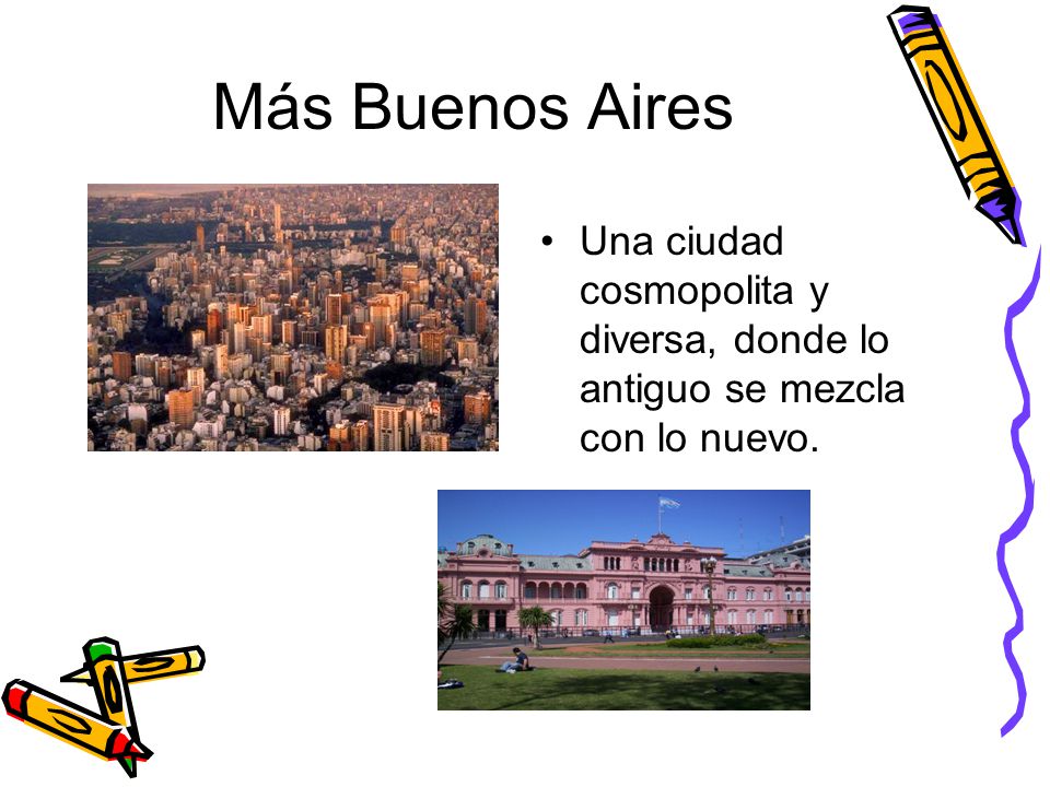 Más Buenos Aires Una ciudad cosmopolita y diversa, donde lo antiguo se mezcla con lo nuevo.