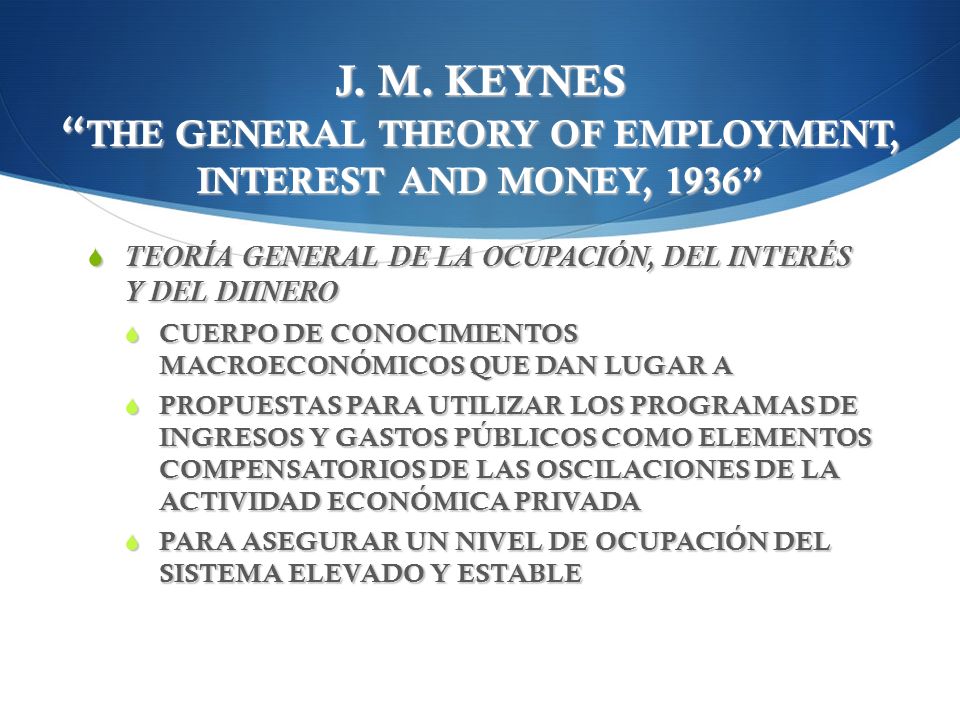 J. M. KEYNES THE GENERAL THEORY OF EMPLOYMENT, INTEREST AND MONEY, 1936