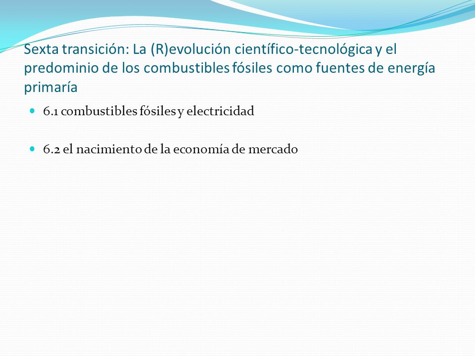 Sexta transición: La (R)evolución científico-tecnológica y el predominio de los combustibles fósiles como fuentes de energía primaría