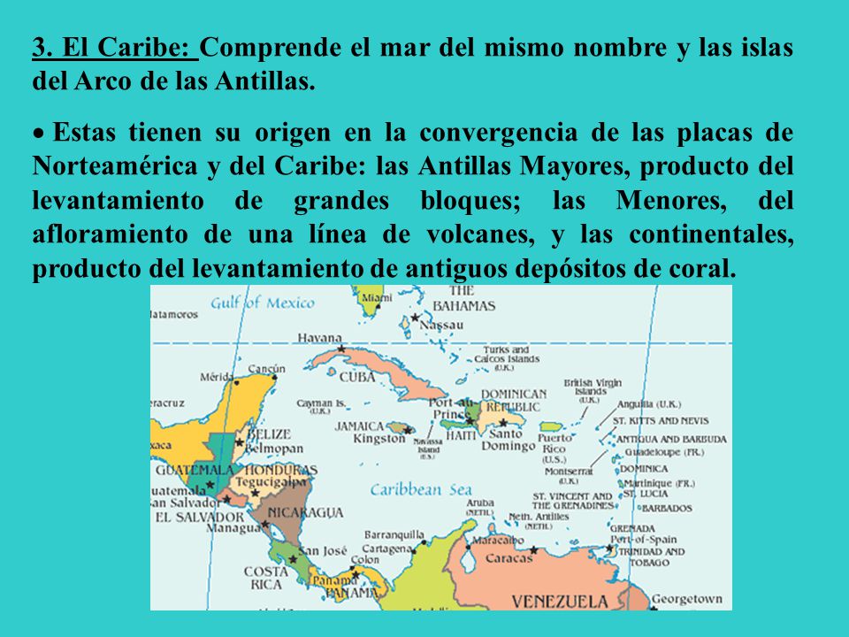 3. El Caribe: Comprende el mar del mismo nombre y las islas del Arco de las Antillas.