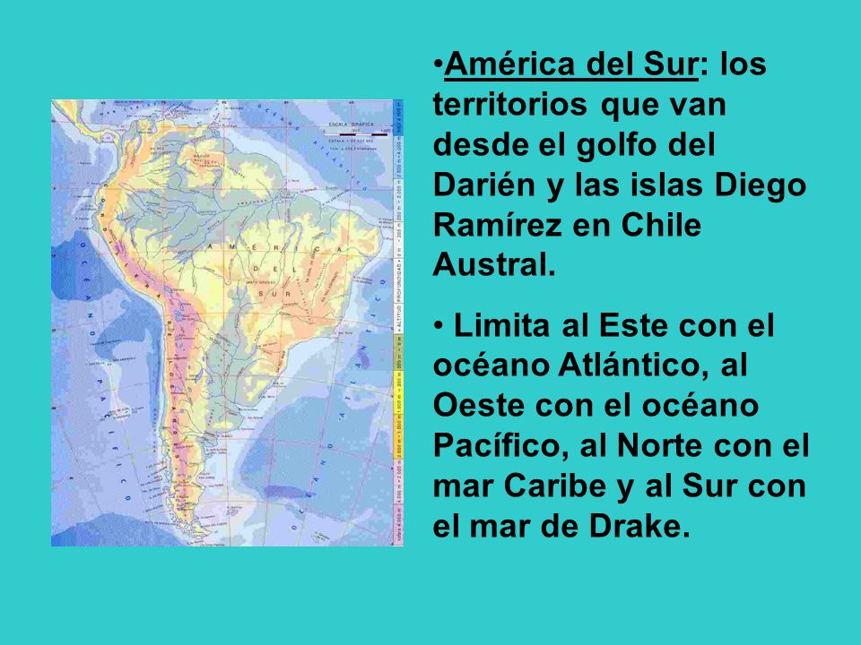 América del Sur: los territorios que van desde el golfo del Darién y las islas Diego Ramírez en Chile Austral.