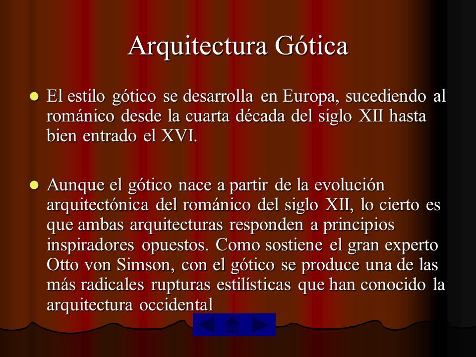 Arquitectura Gótica El estilo gótico se desarrolla en Europa, sucediendo al románico desde la cuarta década del siglo XII hasta bien entrado el XVI.