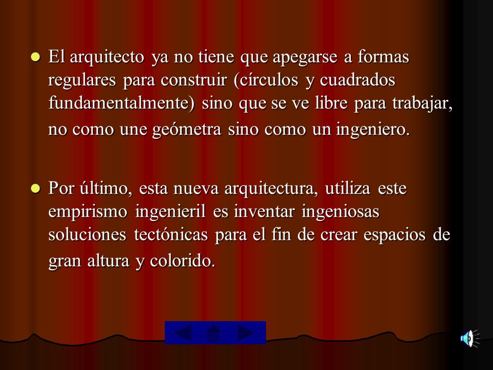 El arquitecto ya no tiene que apegarse a formas regulares para construir (círculos y cuadrados fundamentalmente) sino que se ve libre para trabajar, no como une geómetra sino como un ingeniero.