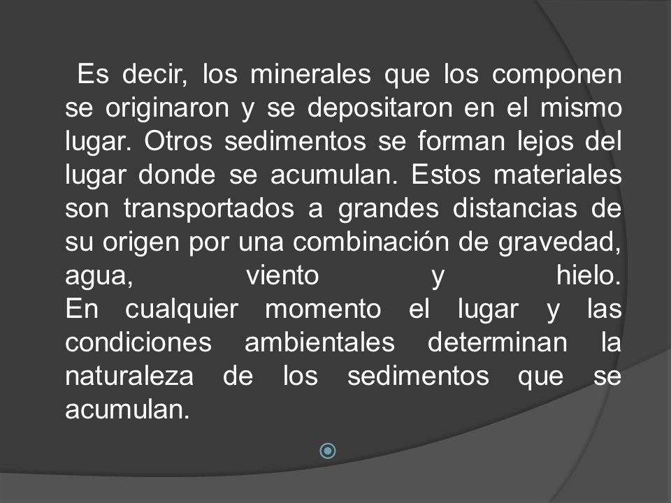Es decir, los minerales que los componen se originaron y se depositaron en el mismo lugar.
