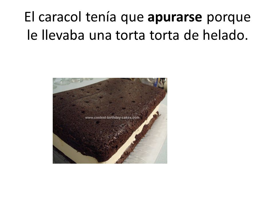 El caracol tenía que apurarse porque le llevaba una torta torta de helado.