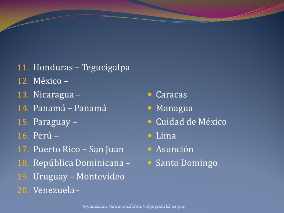 Honduras – Tegucigalpa México – Nicaragua – Panamá – Panamá Paraguay –