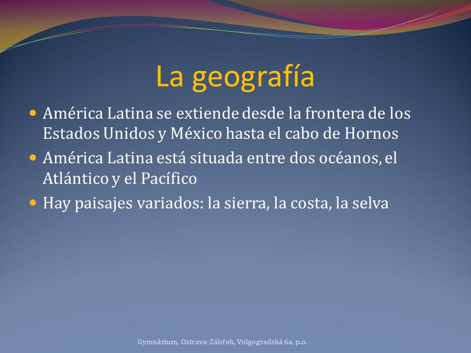 La geografía América Latina se extiende desde la frontera de los Estados Unidos y México hasta el cabo de Hornos.