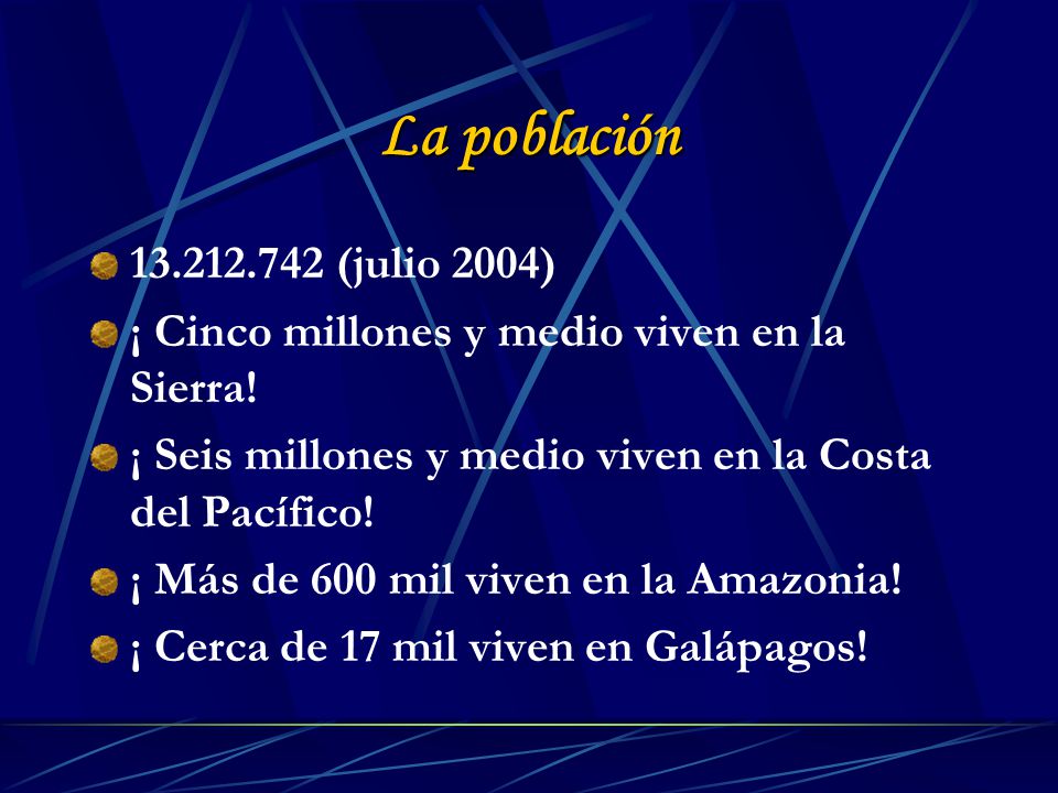 La población (julio 2004) ¡ Cinco millones y medio viven en la Sierra! ¡ Seis millones y medio viven en la Costa del Pacífico!
