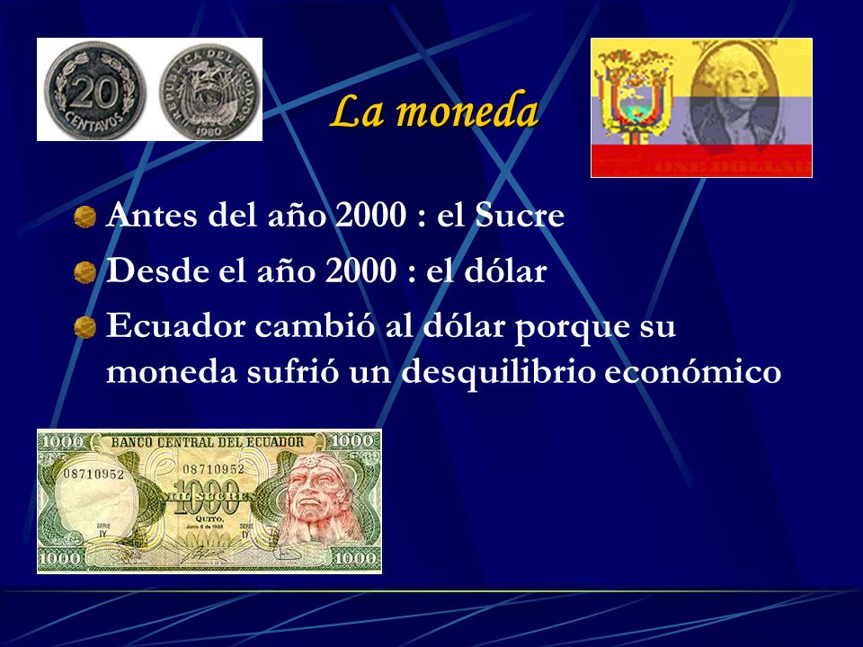 La moneda Antes del año 2000 : el Sucre Desde el año 2000 : el dólar