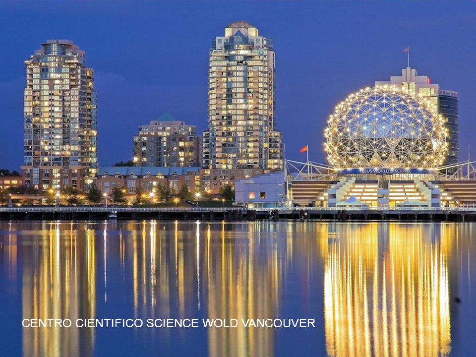 CENTRO CIENTIFICO SCIENCE WOLD VANCOUVER