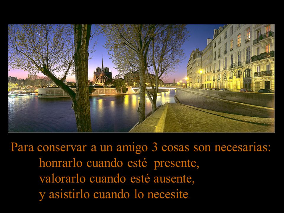 Para conservar a un amigo 3 cosas son necesarias: