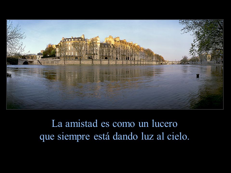 La amistad es como un lucero que siempre está dando luz al cielo.