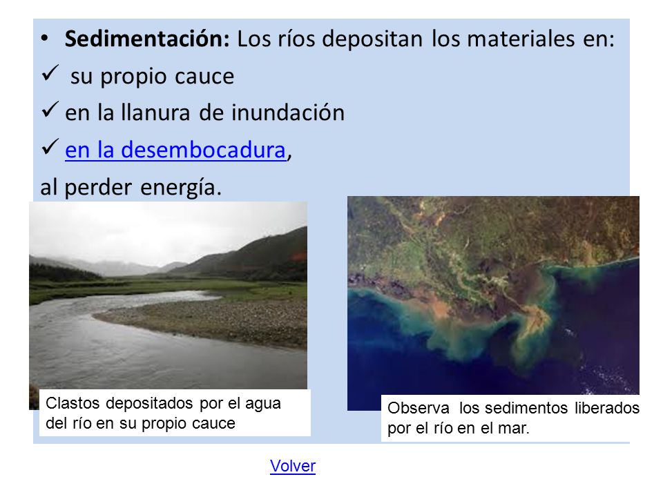 Sedimentación: Los ríos depositan los materiales en: su propio cauce