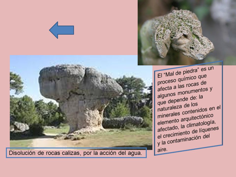 El Mal de piedra es un proceso químico que afecta a las rocas de algunos monumentos y que depende de: la naturaleza de los minerales contenidos en el elemento arquitectónico afectado, la climatología, el crecimiento de líquenes y la contaminación del aire.