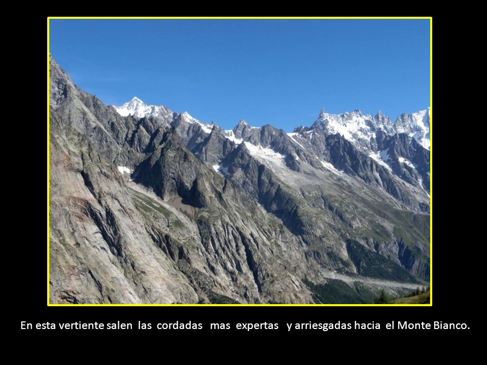 En esta vertiente salen las cordadas mas expertas y arriesgadas hacia el Monte Bianco.