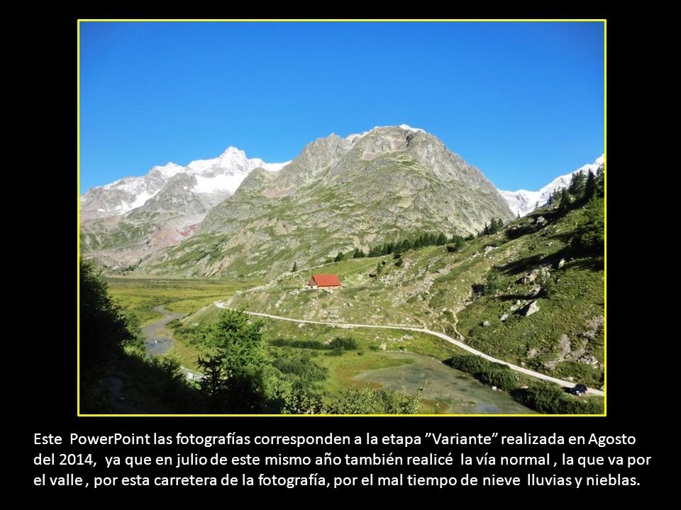 Este PowerPoint las fotografías corresponden a la etapa Variante realizada en Agosto del 2014, ya que en julio de este mismo año también realicé la vía normal , la que va por el valle , por esta carretera de la fotografía, por el mal tiempo de nieve lluvias y nieblas.