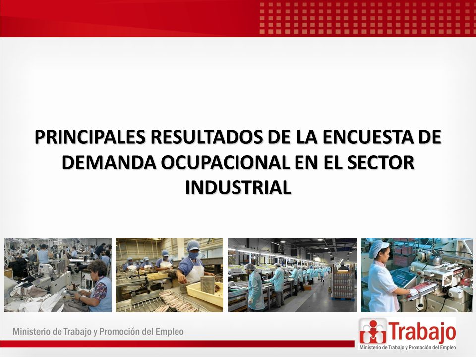 PRINCIPALES RESULTADOS DE LA ENCUESTA DE DEMANDA OCUPACIONAL EN EL SECTOR INDUSTRIAL