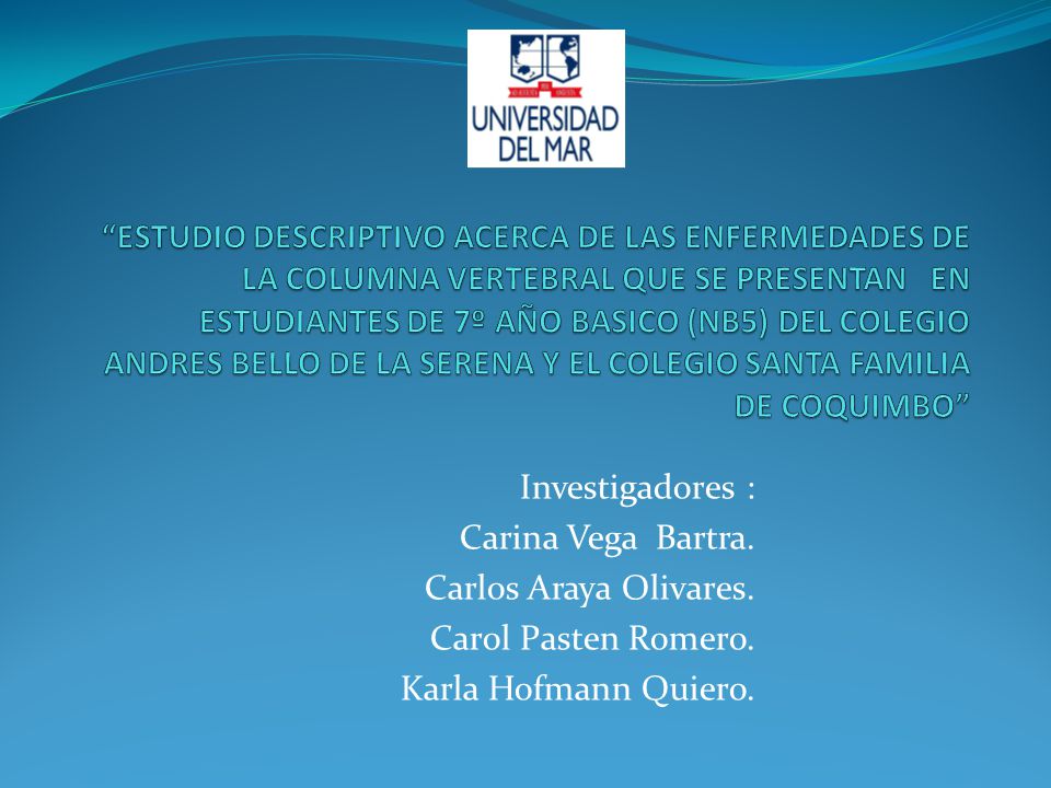 ESTUDIO DESCRIPTIVO ACERCA DE LAS ENFERMEDADES DE LA COLUMNA VERTEBRAL QUE SE PRESENTAN EN ESTUDIANTES DE 7º AÑO BASICO (NB5) DEL COLEGIO ANDRES BELLO DE LA SERENA Y EL COLEGIO SANTA FAMILIA DE COQUIMBO
