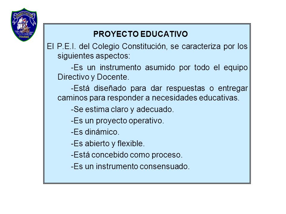 PROYECTO EDUCATIVO El P.E.I. del Colegio Constitución, se caracteriza por los siguientes aspectos: