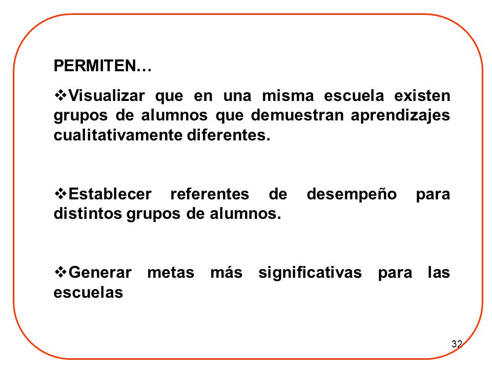 PERMITEN… Visualizar que en una misma escuela existen grupos de alumnos que demuestran aprendizajes cualitativamente diferentes.