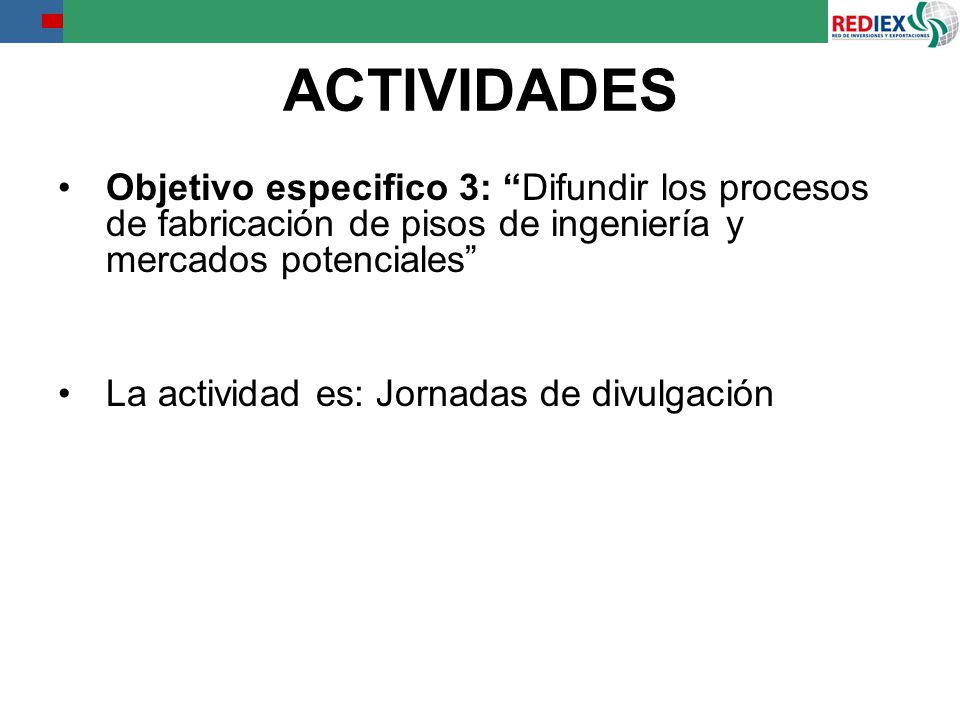 ACTIVIDADES Objetivo especifico 3: Difundir los procesos de fabricación de pisos de ingeniería y mercados potenciales