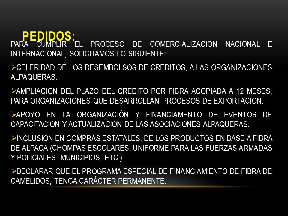 PEDIDOS: PARA CUMPLIR EL PROCESO DE COMERCIALIZACION NACIONAL E INTERNACIONAL, SOLICITAMOS LO SIGUIENTE: