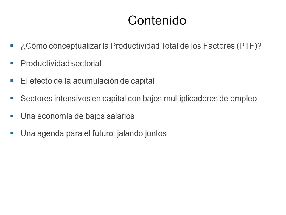 Contenido ¿Cómo conceptualizar la Productividad Total de los Factores (PTF) Productividad sectorial.