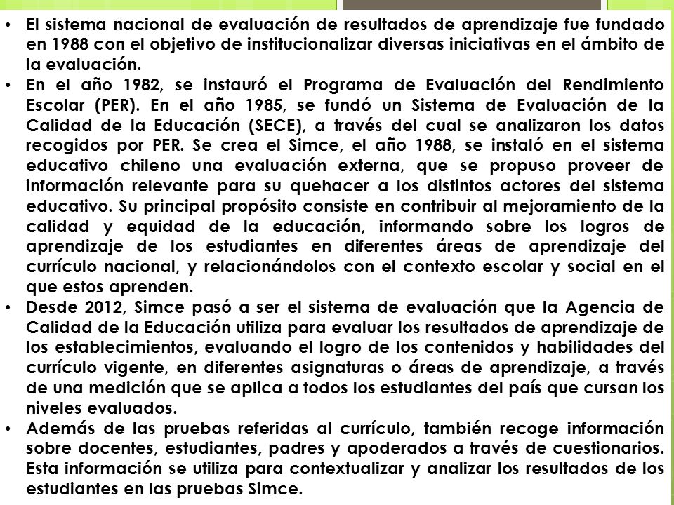 El sistema nacional de evaluación de resultados de aprendizaje fue fundado en 1988 con el objetivo de institucionalizar diversas iniciativas en el ámbito de la evaluación.