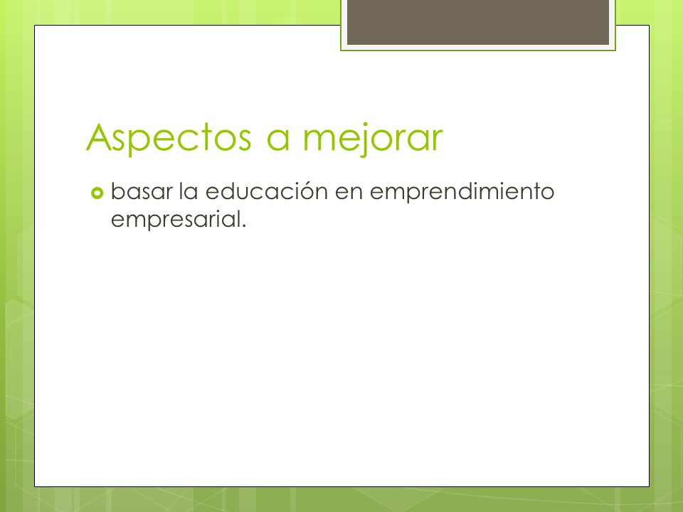 Aspectos a mejorar basar la educación en emprendimiento empresarial.