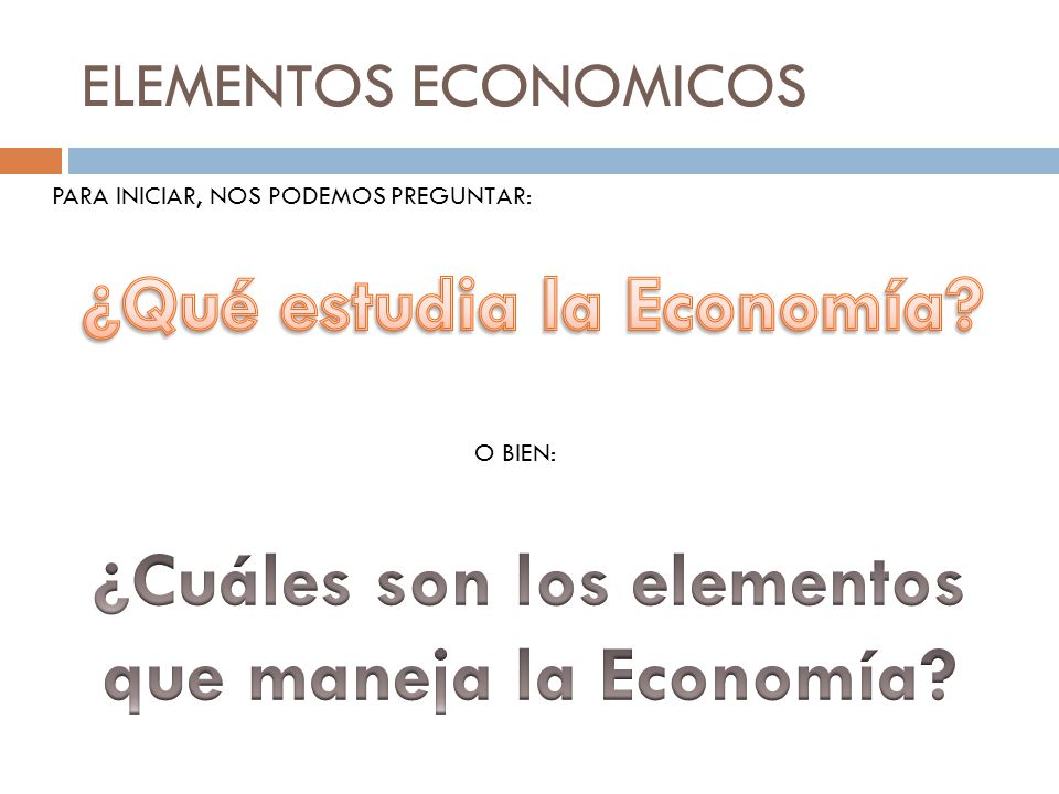 ¿Qué estudia la Economía ¿Cuáles son los elementos