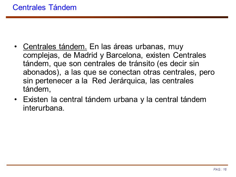 Existen la central tándem urbana y la central tándem interurbana.