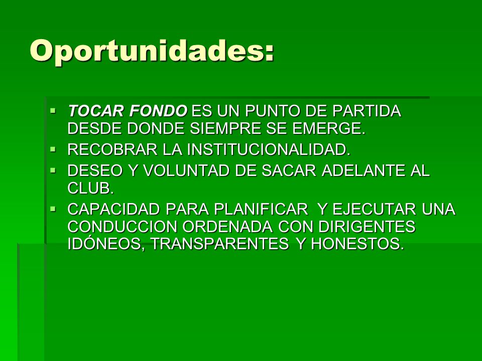 Oportunidades: TOCAR FONDO ES UN PUNTO DE PARTIDA DESDE DONDE SIEMPRE SE EMERGE. RECOBRAR LA INSTITUCIONALIDAD.