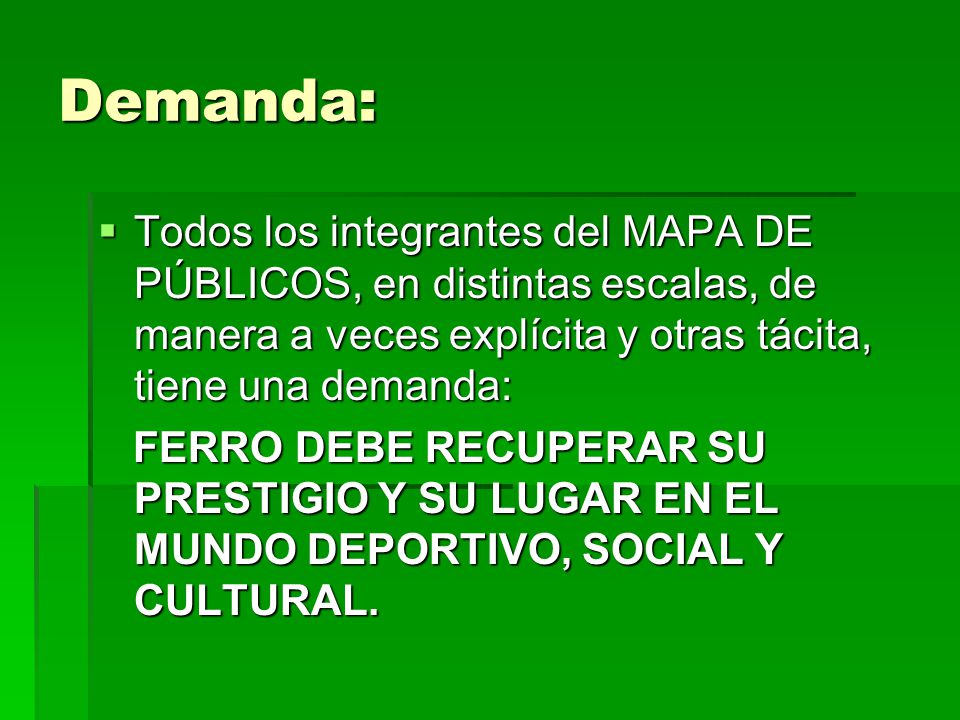 Demanda: Todos los integrantes del MAPA DE PÚBLICOS, en distintas escalas, de manera a veces explícita y otras tácita, tiene una demanda: