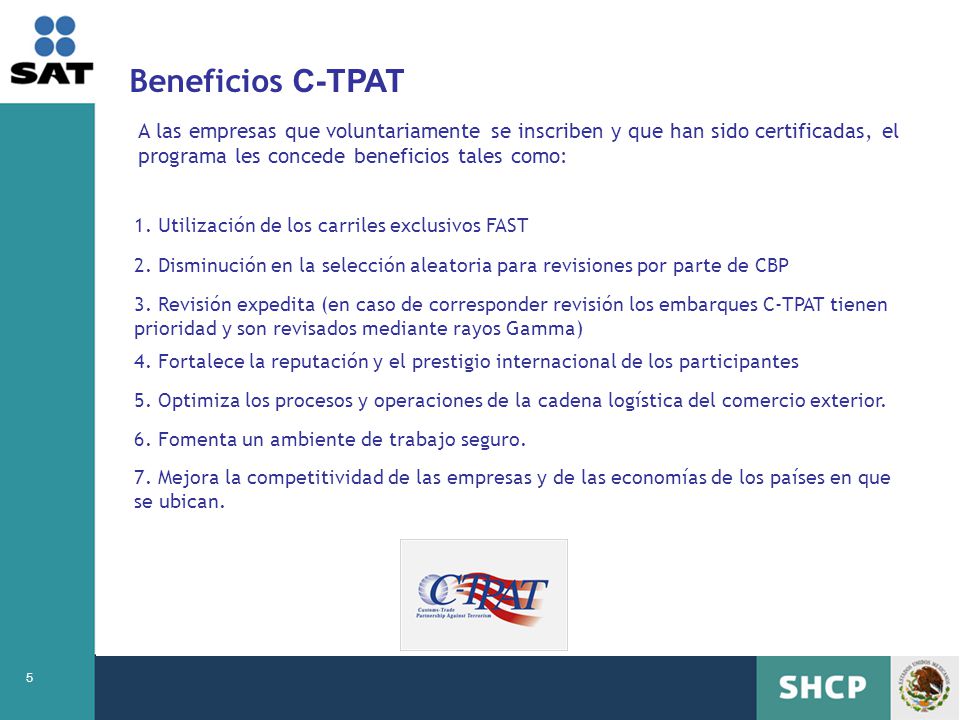Beneficios C-TPAT A las empresas que voluntariamente se inscriben y que han sido certificadas, el programa les concede beneficios tales como: