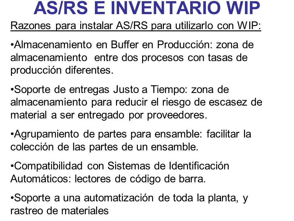 AS/RS E INVENTARIO WIP Razones para instalar AS/RS para utilizarlo con WIP: