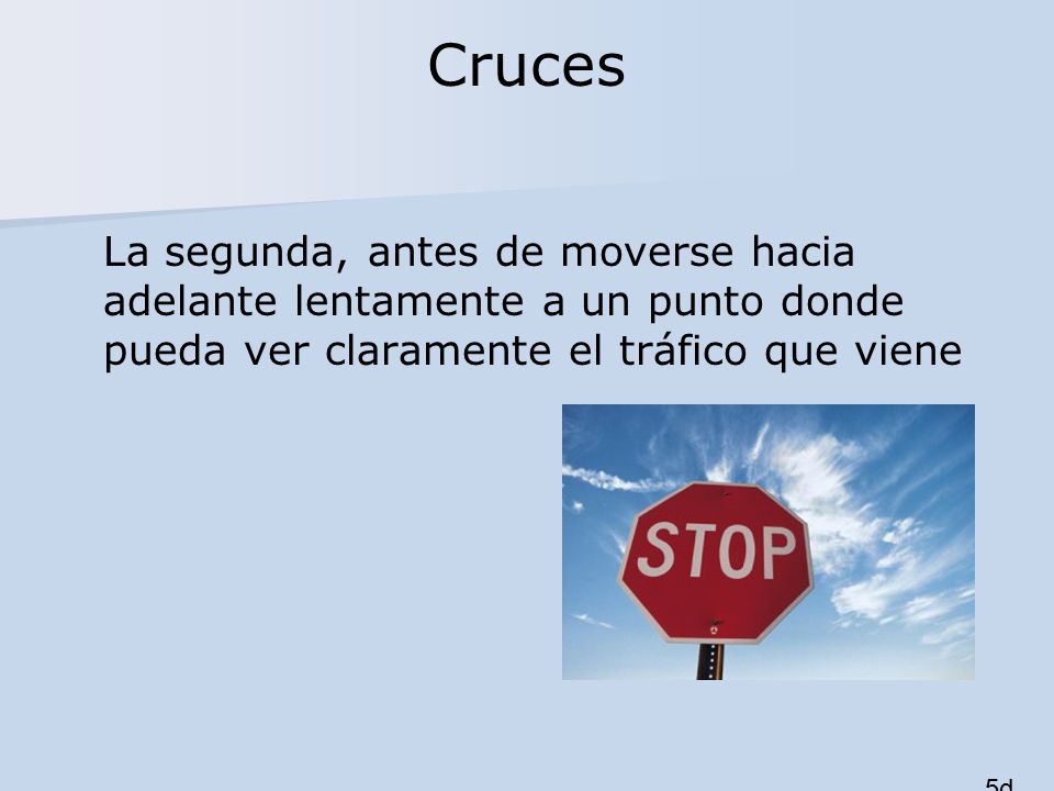 Cruces La segunda, antes de moverse hacia adelante lentamente a un punto donde pueda ver claramente el tráfico que viene.