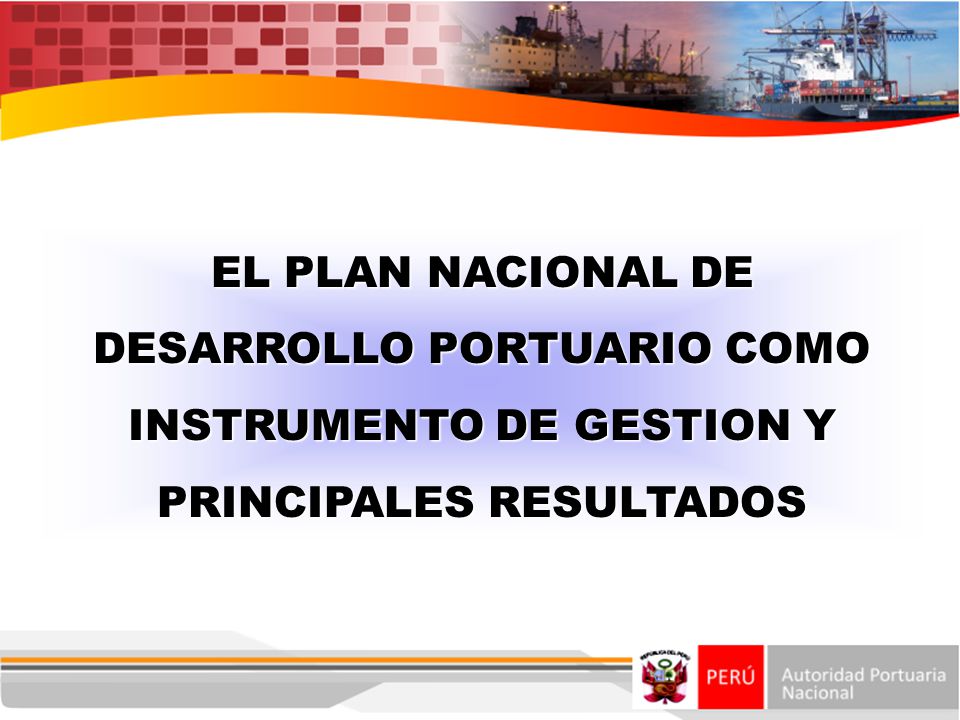 EL PLAN NACIONAL DE DESARROLLO PORTUARIO COMO INSTRUMENTO DE GESTION Y PRINCIPALES RESULTADOS