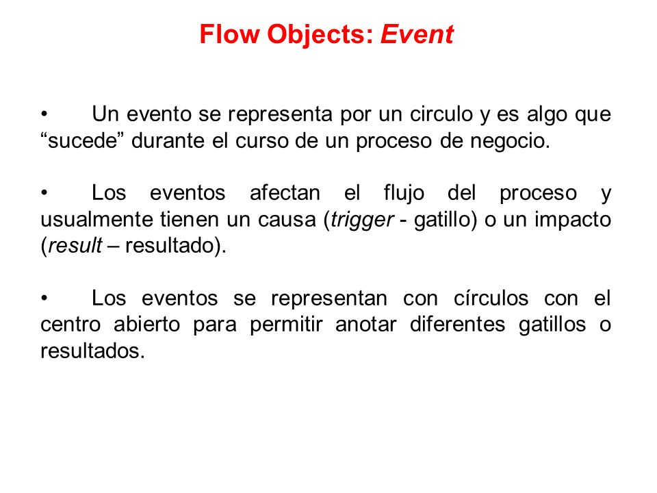 Flow Objects: Event Un evento se representa por un circulo y es algo que sucede durante el curso de un proceso de negocio.