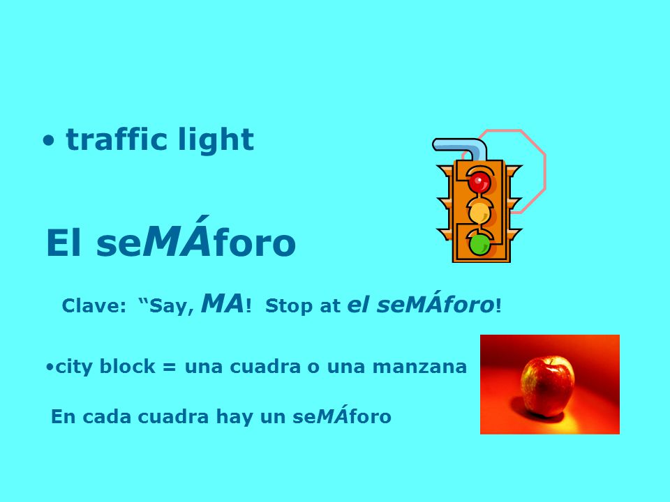 El seMÁforo traffic light Clave: Say, MA! Stop at el seMÁforo!