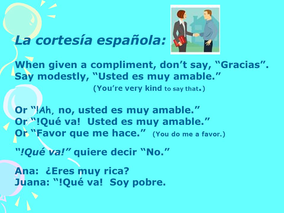 La cortesía española: When given a compliment, don’t say, Gracias .