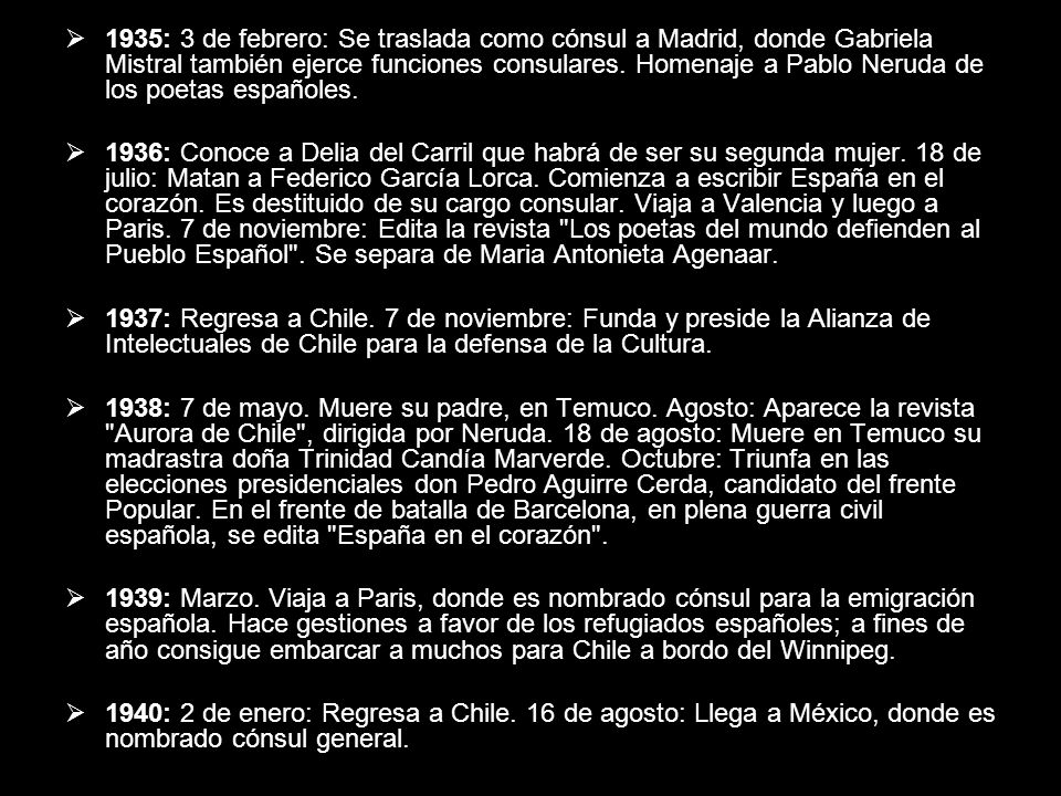 1935: 3 de febrero: Se traslada como cónsul a Madrid, donde Gabriela Mistral también ejerce funciones consulares. Homenaje a Pablo Neruda de los poetas españoles.