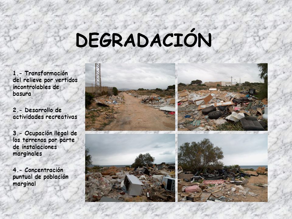 DEGRADACIÓN 1.- Transformación del relieve por vertidos incontrolables de basura. 2.- Desarrollo de actividades recreativas.